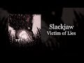 Slackjaw - Victim of Lies