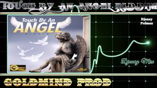 Touch By An Angel Riddim Mix {Goldmind Productions} mix by djeasy