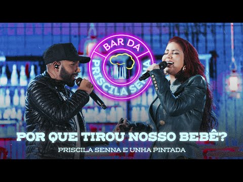 Priscila Senna e Unha Pintada - Por Que Tirou Nosso Bebê? (DVD Bar da Priscila Senna)