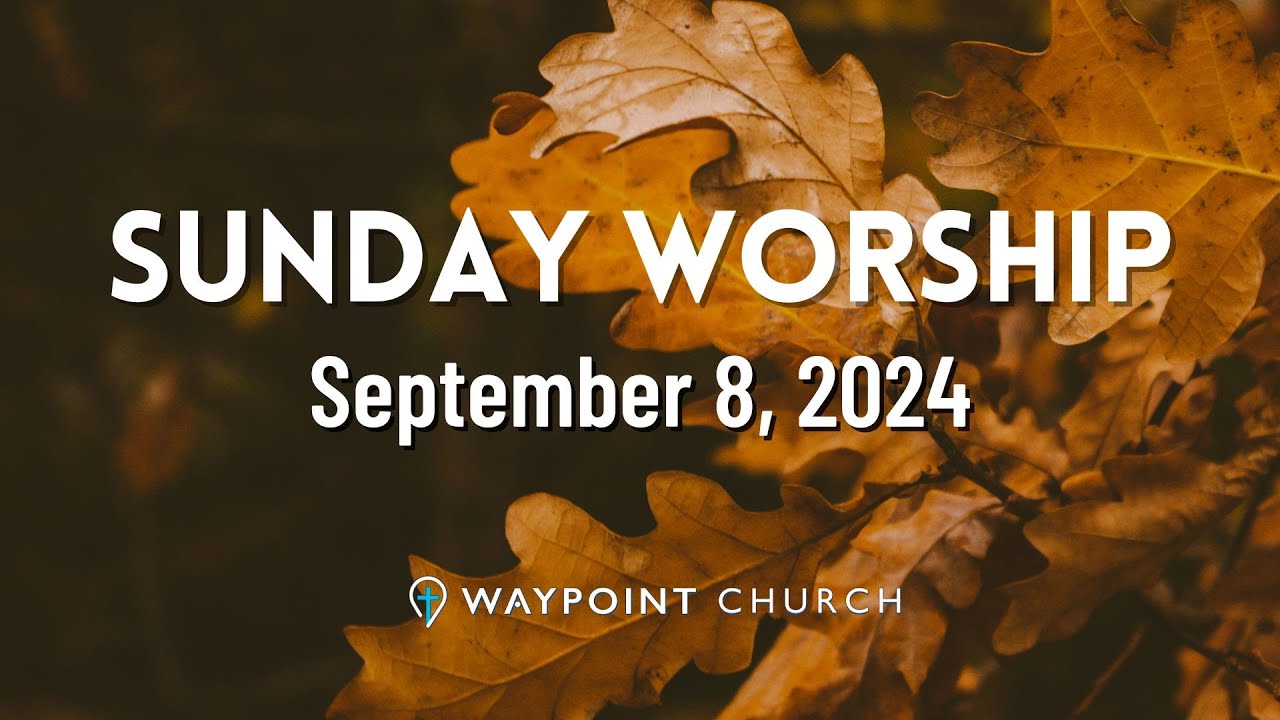 Worship Service I September 8, 2024 I Waypoint Church