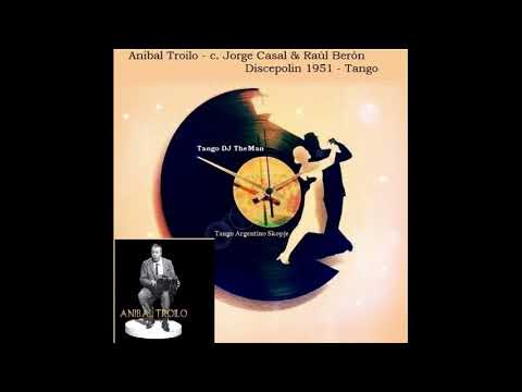Tango DJ TheMan - Anibal Troilo - c. Jorge Casal & Raúl Berón - Discepolin 1951 - Tango
