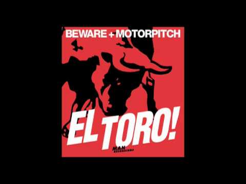 Beware + Motorpitch "El Toro" (Seiji Remix)