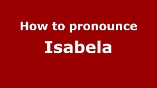 How to pronounce Isabela
