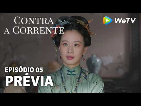 【Contra a Corrente】EP05｜Prévia｜Liu Xueyi e Tan Songyun｜WeTV