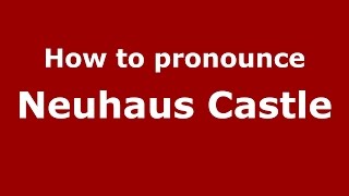 How to pronounce Neuhaus Castle