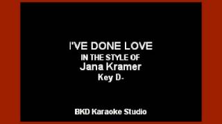 I&#39;ve Done Love (In the Style of Jana Kramer) Karaoke with Lyrics
