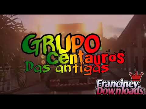 🎵🎵GRUPO CENTAUROS DAS ANTIGAS🎵🎵