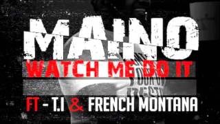 Maino Ft. T.I. & French Montana - Watch Me Do It (No Tags) iM1