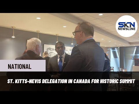 ST KITTS NEVIS DELEGATION IN CANADA FOR HISTORIC SUMMIT