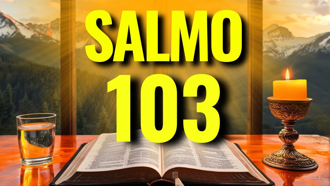PODEROSO SALMO 103 PARA ROMPER AMARRAS, CURAR O LAR E ATRAIR A PROTEÇÃO DE DEUS!