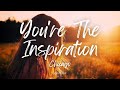 Chicago - You're the Inspiration (Lyrics)