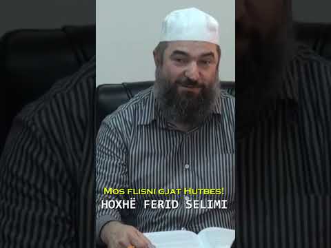Mos flisni gjat Hutbes! - Hoxhë Ferid Selimi