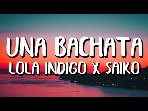 Lola Indigo x Saiko - UNA BACHATA (Letra/Lyrics)