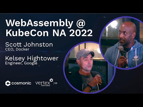 Vertex Ventures Fireside Chat: WebAssembly, with Kelsey Hightower and Docker CEO Scott Johnston