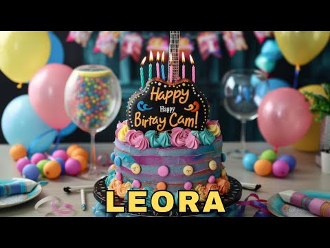Happy Birthday Leora, Birthday Wishes, Birthday Song, Today, hbd