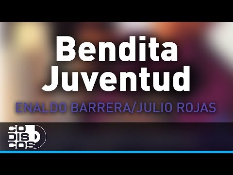 Bendita Juventud, Enaldo Barrera Y Julio Rojas - Audio