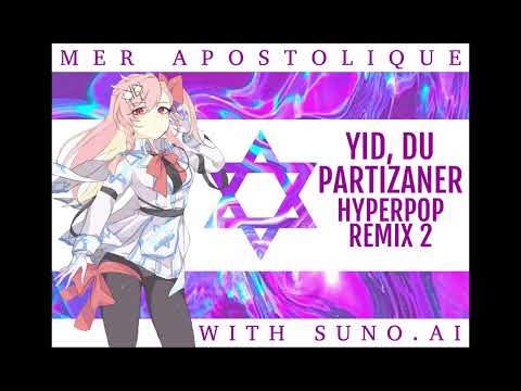 YID, DU PARTIZANER - HYPERPOP REMIX 2 (by mer apostolique with suno.ai)