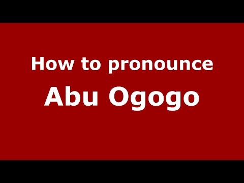 How to pronounce Abu Ogogo (UK/British English) - PronounceNames.com