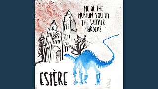 Me at the Museum, You in the Winter Gardens