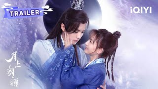 Stay Tuned TRAILER：高冷月神 x 凡间甜妹🥰一段甜中带辣的宿命爱情即将开始 | 月上朝颜 Moon Love  | 王敬轩 季美含 | ✦ 爱奇艺东方奇幻 ✦