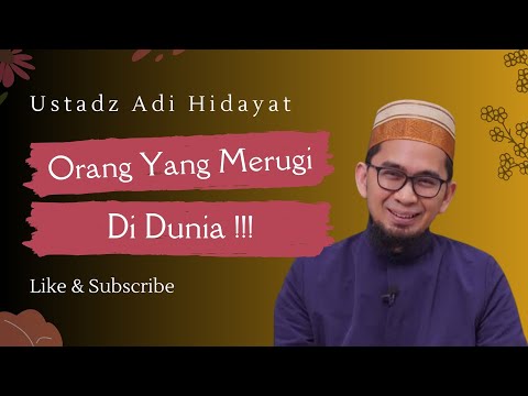 ORANG YANG PALING MERUGI DI DUNIA - USTADZ ADI HIDAYAT, LC.,MA