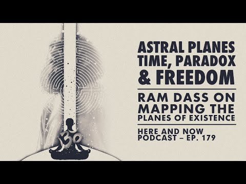 Ram Dass – Here and Now – Ep. 179 – Astral Planes, Time, Paradox, and Freedom