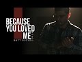 Because You Loved Me -  Céline Dion cover by Matt Bloyd