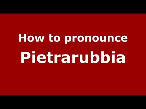 How to pronounce Pietrarubbia (Italian/Italy) - PronounceNames.com