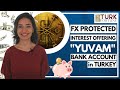 Turkey Pays You to Bank Here! - FX Protected Yuvam Accounts of Turkey