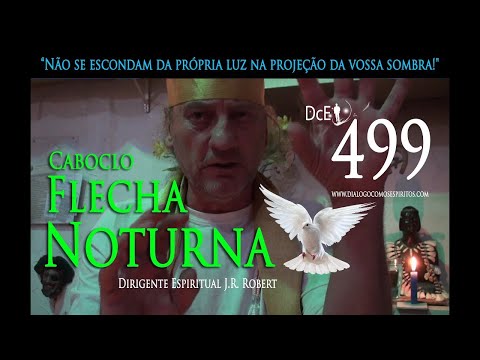 DcE 499 - [] Entidade Flecha Noturna - Médium J.R. Robert