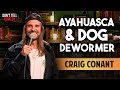 Ayahuasca Dog Dewormer Craig Conant Stand Up Comedy
