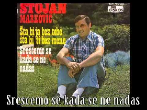 Stojan Marković - 1.Šta bih ja bez tebe  2.Srešćemo se kada se ne nadaš