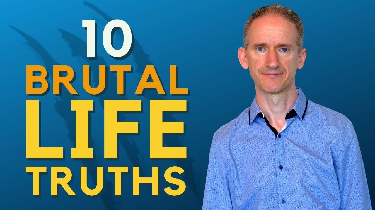 The 10 Brutal Truths About Life that No One Wants to Hear