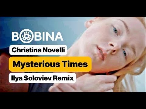 Bobina, Christina Novelli  -  Mysterious Times ( Ilya Soloviev Remix) [Music Video]