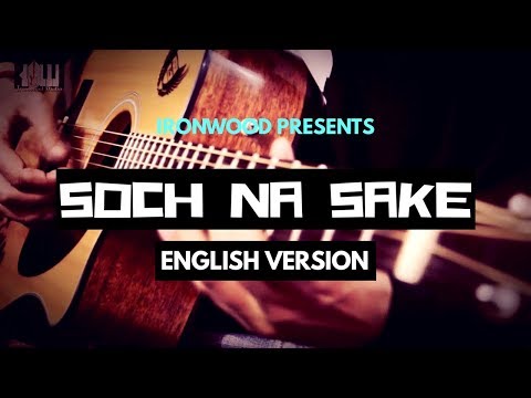 Soch Na Sake (Cover) - English Version | Arijit Singh | AIRLIFT | IRONWOOD STUDIO | Tenu Itna Main