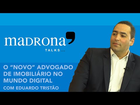 Madrona Talks e Eduardo Tristão: O “novo” advogado de imobiliário no mundo digital