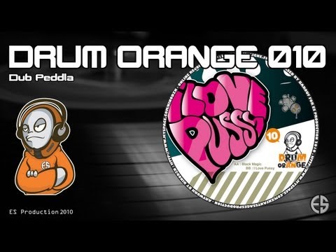 DRUM ORANGE 010 - Dub Peddla - "I Love Pussy"