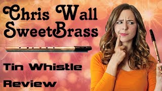 Tin Whistle Review - Is it worth it? | Chris Wall SweetBrass High D Whistle