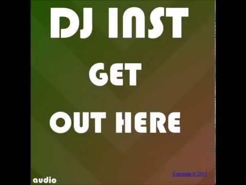 DJ INST-Get-Out-Here. AUDIO (original mix)
