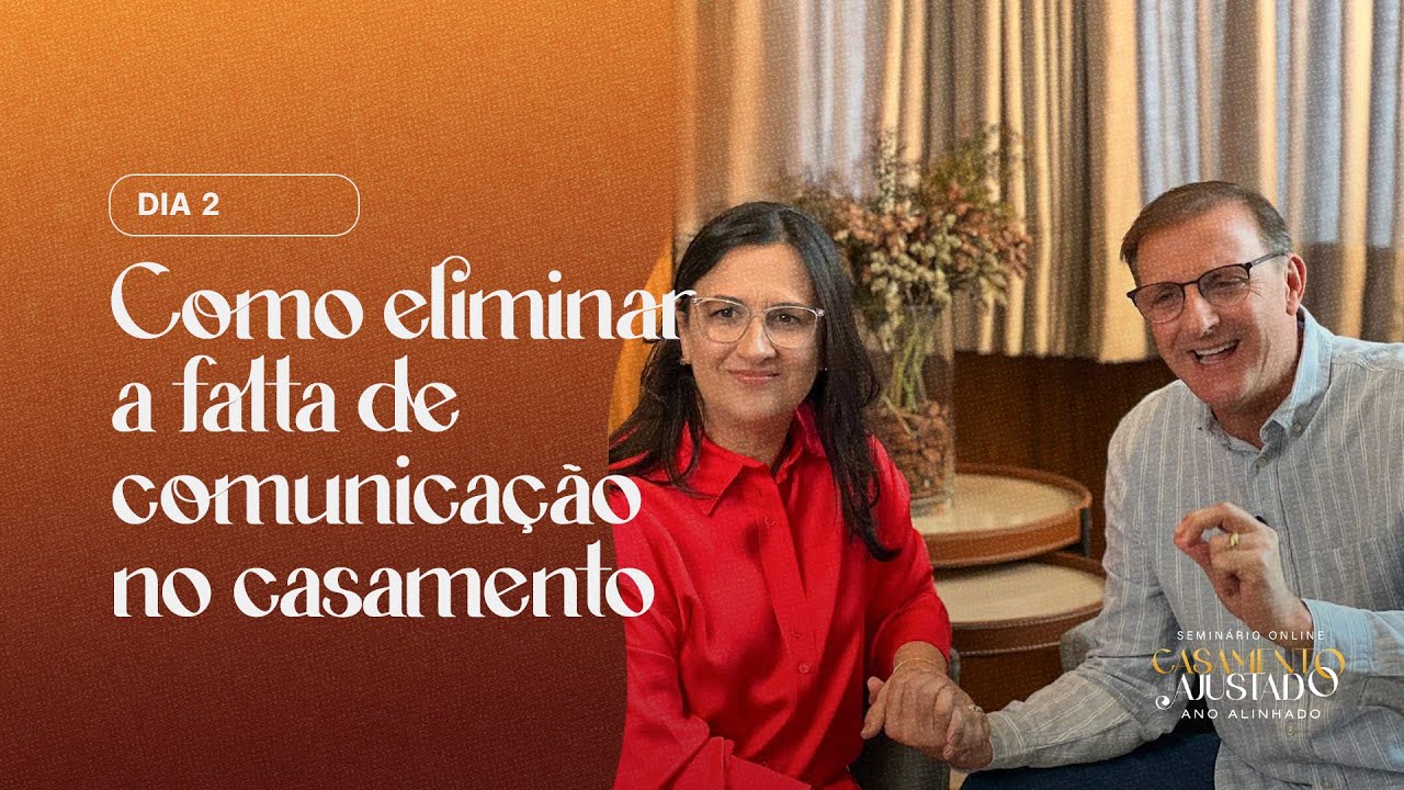 AULA 2 | COMO ELIMINAR A FALTA DE COMUNICAÇÃO NO CASAMENTO - Jucélio de Souza