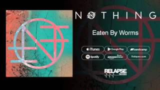 Nothing - "Eaten by Worms" (Official Audio)