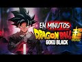 LA SAGA DE GOKU BLACK Dragon Ball Super EN MINUTOS