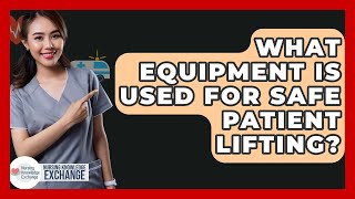 What Equipment Is Used For Safe Patient Lifting? - Nursing Knowledge Exchange