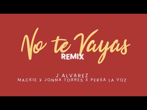 J ALVAREZ FEAT MACKIE, JONNA TORRES Y PERSA LA VOZ - NO TE VAYAS REMIX (ANIMATED VIDEO) EL JONSON