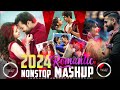 2024 Nonstop Romantic Mashup Romantic Love Mashup 2024 Best Mashup Of Arijit Jubin Atif