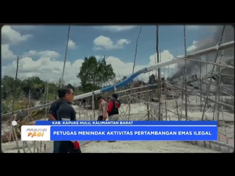 KAPUAS HULU TINDAK AKTIVITAS PERTAMBANGAN ILEGAL