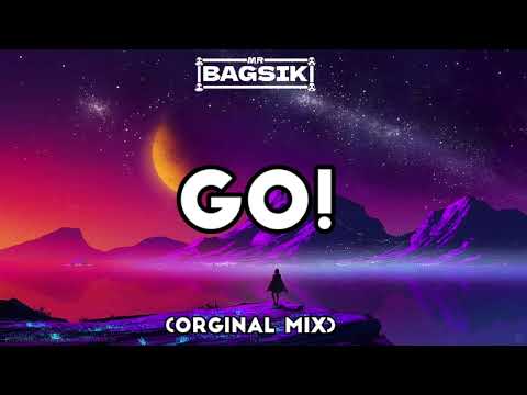 MR.BAGSIK - Go! (orginal mix)
