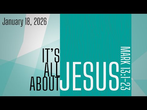 "It's All About Jesus" - Week 41 (Mark 13:1-23)