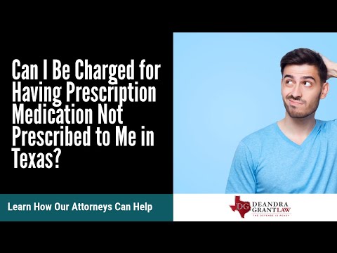 Can I Be Charged for Having Prescription Medication Not Prescribed to Me in Texas? | Find Out Now
