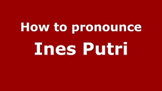 How to pronounce Ines Putri